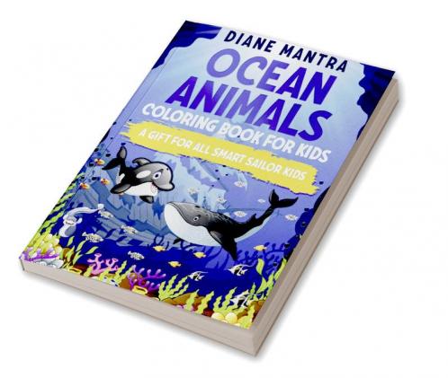 Ocean animals coloring book for kids : A Gift For All Smart Sailor Kids