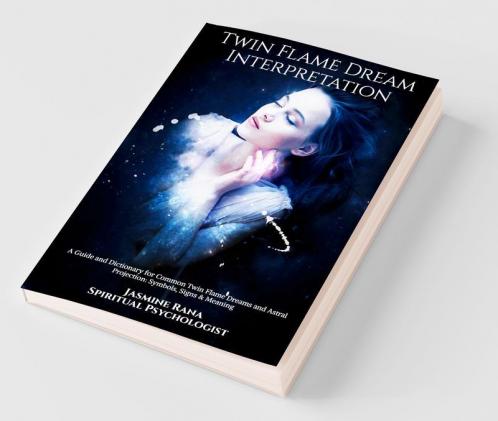 Twin Flame Dream Interpretation: A Guide And Dictionary For Common Twin Flame Dreams And Astral Projection