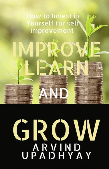 IMPROVE LEARN &amp; GROW : INVEST IN YOURSELF