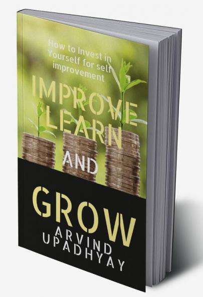 IMPROVE LEARN &amp; GROW : INVEST IN YOURSELF