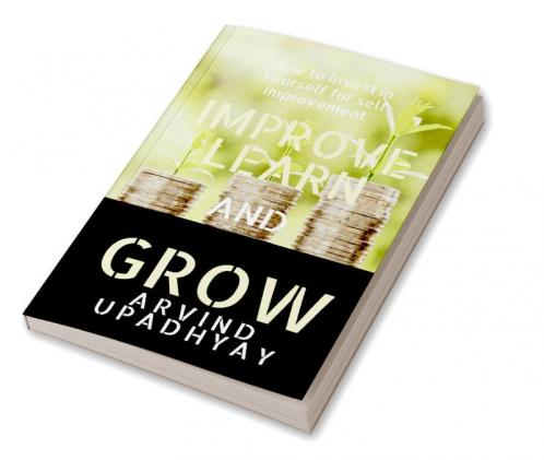 IMPROVE LEARN &amp; GROW : INVEST IN YOURSELF