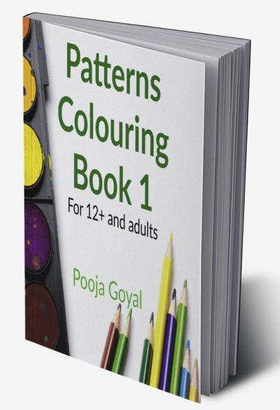 Patterns Colouring Book 1 : For 12+ and adults