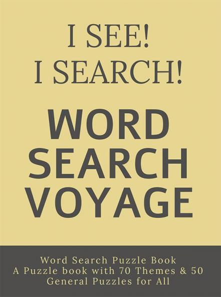 I See! I Search! Word Search Voyage : Word Search Puzzle Book - A Puzzle book with 70 Themes & 50 General Puzzles for All
