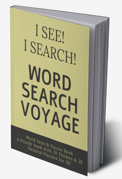 I See! I Search! Word Search Voyage : Word Search Puzzle Book - A Puzzle book with 70 Themes & 50 General Puzzles for All