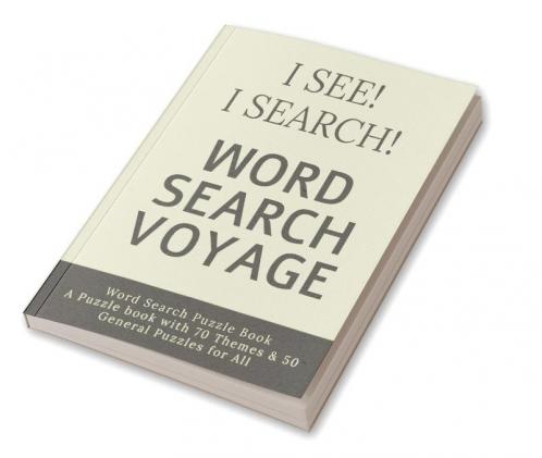 I See! I Search! Word Search Voyage : Word Search Puzzle Book - A Puzzle book with 70 Themes & 50 General Puzzles for All