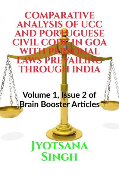 Comparative Analysis Of Ucc And Portuguese Civil Code In Goa With Personal Laws Prevailing Through India : Volume 1 Issue 2 Of Brain Booster Articles