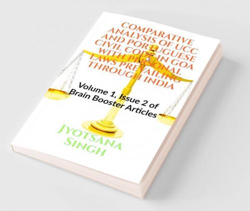 Comparative Analysis Of Ucc And Portuguese Civil Code In Goa With Personal Laws Prevailing Through India : Volume 1 Issue 2 Of Brain Booster Articles