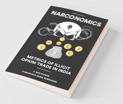Narconomics: Metrics Of Illicit Opium Trade In India