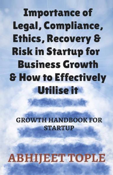 Importance Of Legal Compliance Ethics Recovery & Risk In Startup For Business Growth & How To Effectively Utilise It: Growth Handbook For Startup