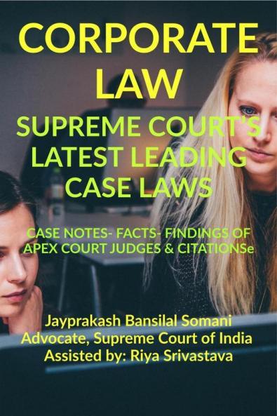 ‘Corporate Law’ Supreme Court’S Latest Leading Case Laws : Case Notes- Facts- Findings Of Apex Court Judges And Citations