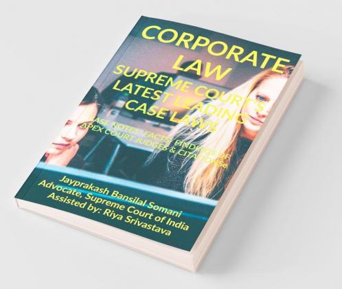 ‘Corporate Law’ Supreme Court’S Latest Leading Case Laws : Case Notes- Facts- Findings Of Apex Court Judges And Citations