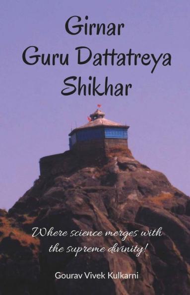 Girnar Guru Dattatreya Shikhar: Where Science Merges With The Supreme Divinity!