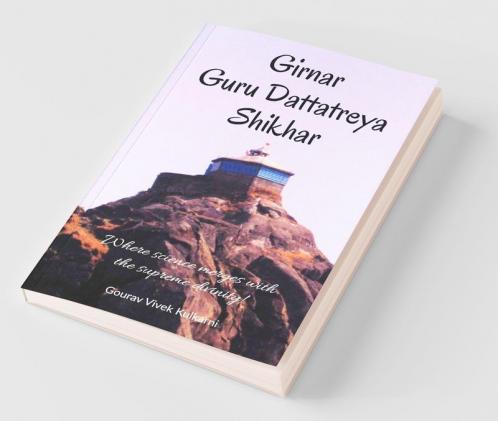 Girnar Guru Dattatreya Shikhar: Where Science Merges With The Supreme Divinity!