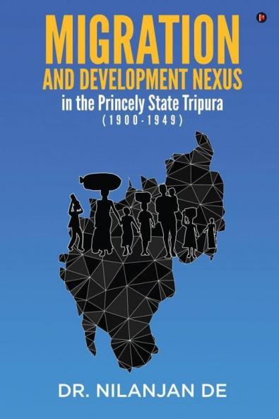 Migration And Development Nexus In The Princely State Tripura (1900-1949)
