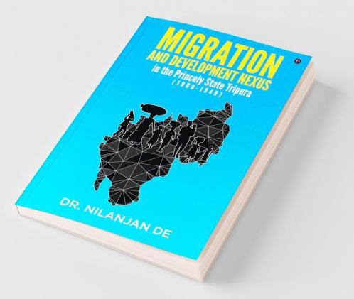 Migration And Development Nexus In The Princely State Tripura (1900-1949)