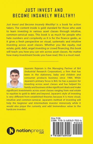 Just Invest And Become Insanely Wealthy!: Intuitive Investing Across Asset Classes