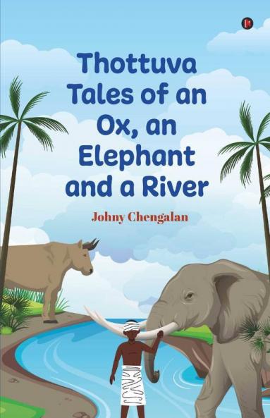 Thottuva Tales Of An Ox An Elephant And A River