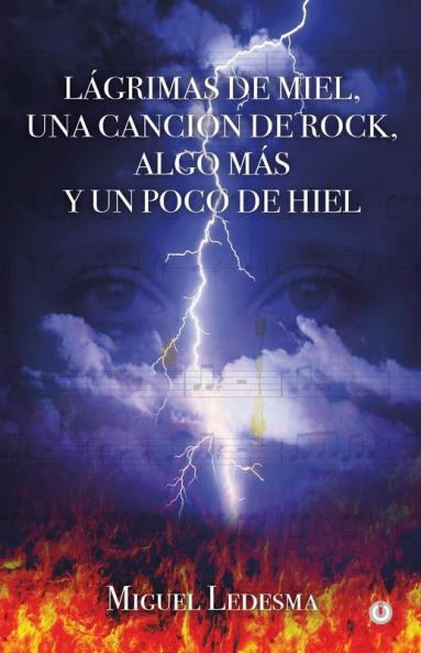 Lágrimas De Miel, Una Canción De Rock, Algo Más Y Un Poco De Hiel (Spanish Edition)