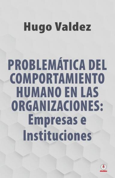 Problemática Del Comportamiento Humano En Las Organizaciones: Empresas E Instituciones (Spanish Edition)