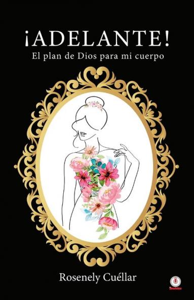 ¡Adelante!: El Plan De Dios Para Mi Cuerpo (Spanish Edition)