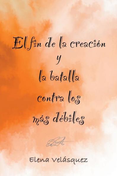 El fin de la creación y la batalla contra los más débiles (Spanish Edition)