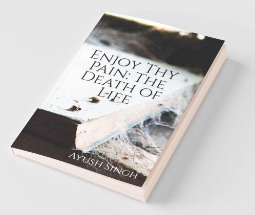 Enjoy Thy Pain: The Death Of Life