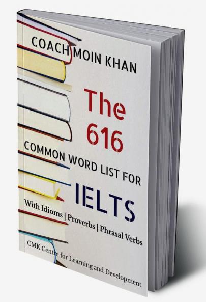 The 616 Common Word List for IELTS : With Idioms | Proverbs | Phrasal Verbs