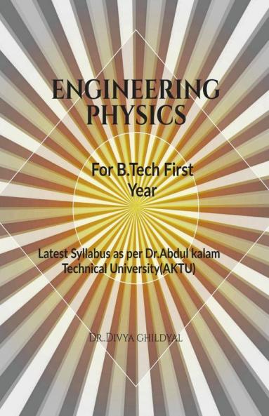 Engineering Physics For B.Tech First Year : Dr. AP.J.Abdul Kalam Technical University Lucknow