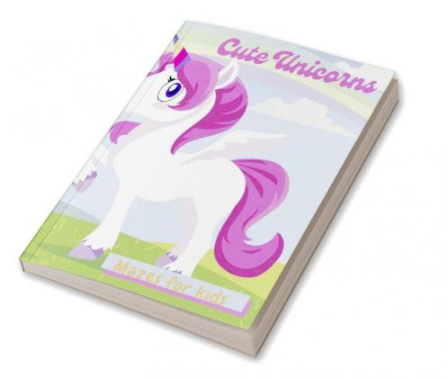 Cute Unicorns Mazes for Kids : Activity Book for Kids ages 4-8: A children’s activity book for 4-8 year old kids. it contains puzzles with cute unicorns. Perfect Gift for Kids