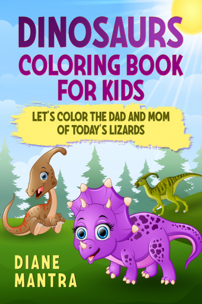 Dinosaurs coloring book for kids : Let's color the dad and mom of today's lizards