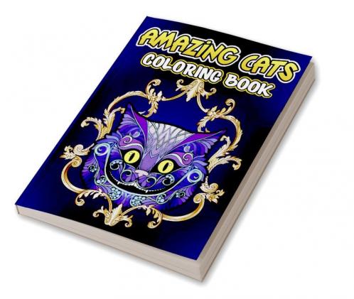 Amazing Cats Coloring Book : Creative Kittens Coloring Book Stress Relieving Designs for Adults Relaxation Cat Adult Coloring Book