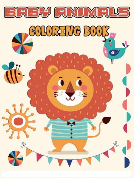 Baby Animals Coloring Book : Adorable Animals Coloring Pages Suitable for Kids and Adults Alike Cute Animals Coloring Book