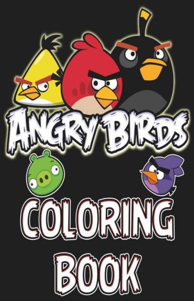 Angry Birds Coloring Book: Hand Drawn Coloring Pages For Kids And Adults Color Your Favorite Characters In Angry Birds