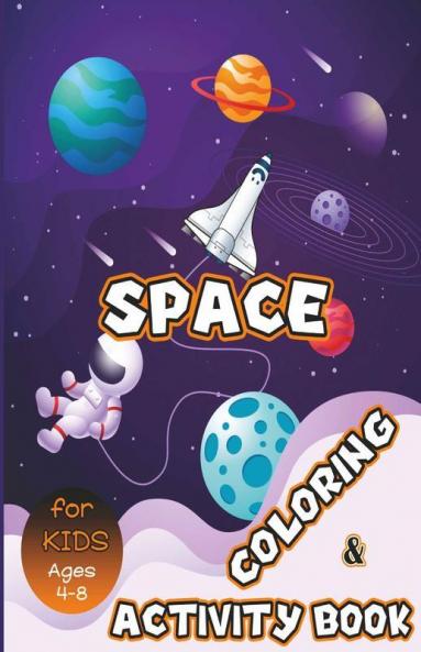 Space Coloring And Activity Book For Kids Ages 4-8: Solar System Coloring Dot To Dot Mazes Word Search And More! Kids Space Activity Book