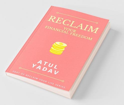 Reclaim Your Financial Freedom: A Practical Guide To Enhance Earning Boost Saving Improve Investing And Enjoy The Freedom