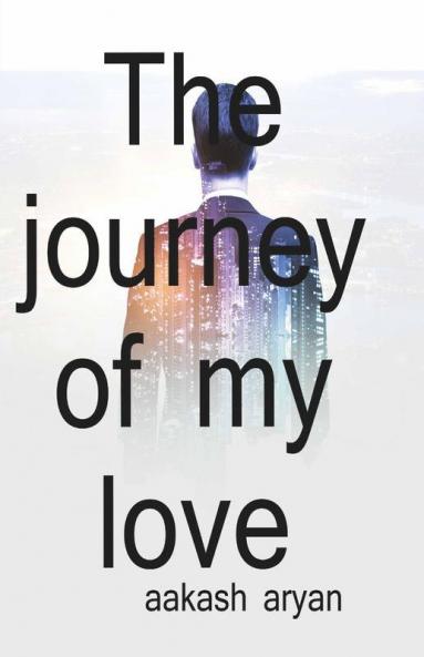 The Journey Of My Love / मेरे प्यार का सफ़र: The Journey Of My Love