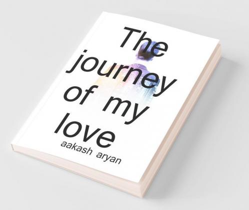 The Journey Of My Love / मेरे प्यार का सफ़र: The Journey Of My Love