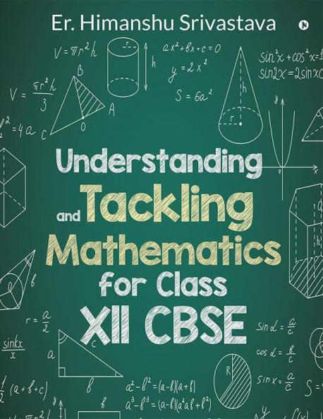 Understanding and Tackling Mathematics for Class Xll CBSE