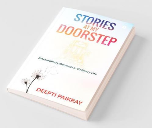 Stories At My Doorstep : Extraordinary Moments In Ordinary Life