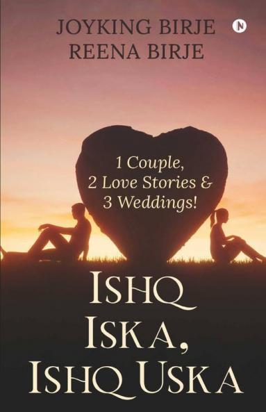 Ishq Iska Ishq Uska: 1 Couple 2 Love Stories & 3 Weddings!: 1 Couple 2 Love Stories And 3 Weddings!