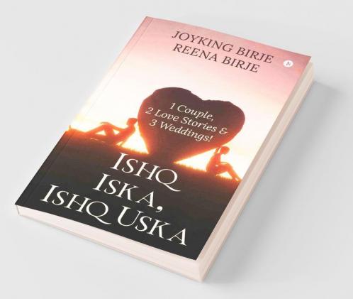 Ishq Iska Ishq Uska: 1 Couple 2 Love Stories & 3 Weddings!: 1 Couple 2 Love Stories And 3 Weddings!