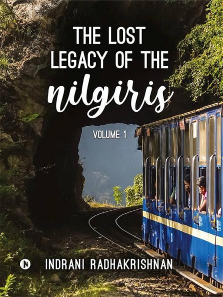 The Lost Legacy Of The Nilgiris : Volume 1