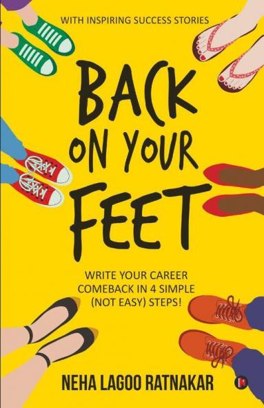 Back On Your Feet : Write Your Career Comeback In 4 Simple (Not Easy) Steps!