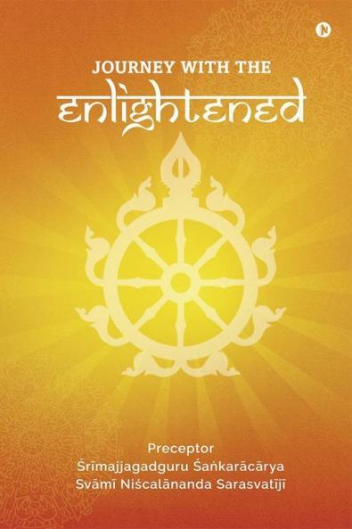Journey With The Enlightened : Understanding The Contemporary World Through Vedic Philosophical Scientific And Practical Wisdom