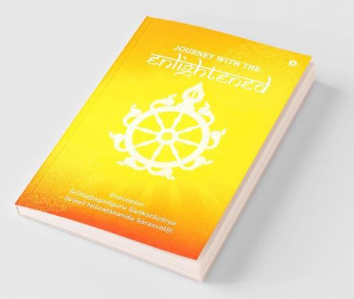 Journey With The Enlightened : Understanding The Contemporary World Through Vedic Philosophical Scientific And Practical Wisdom