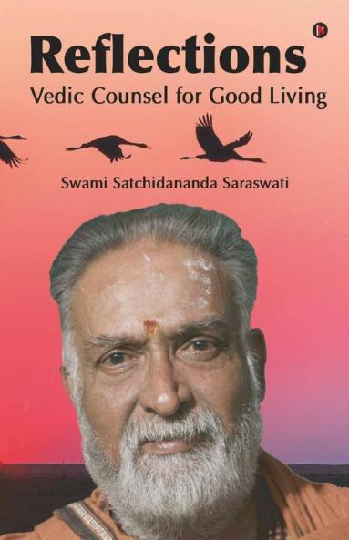 Reflections : Vedic Counsel For Good Living