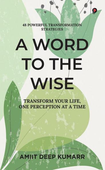 A Word to the Wise : Transform Your Life One Perception at a Time