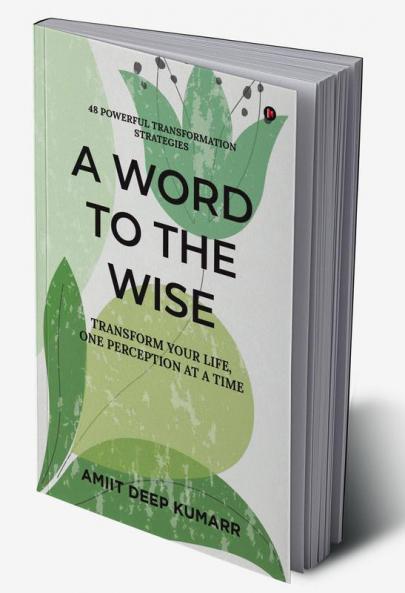 A Word to the Wise : Transform Your Life One Perception at a Time