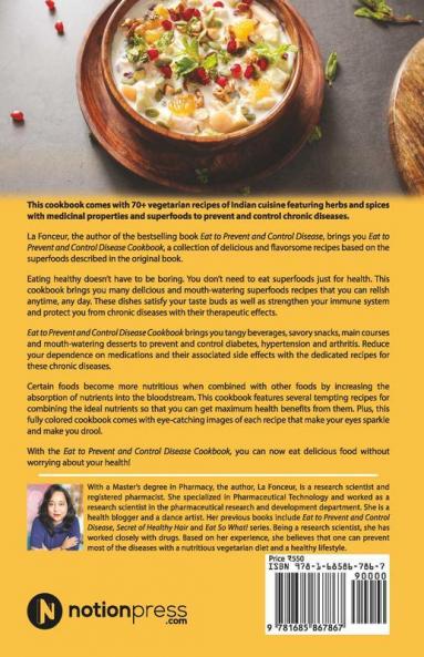 Eat To Prevent And Control Disease Cookbook : 70+ Delicious Indian Vegetarian Recipes For Healthy Living With Dedicated Recipes For Diabetes Hypertension And Arthritis