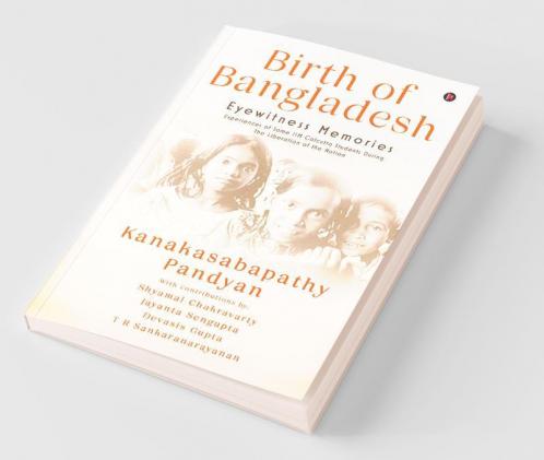 Birth Of Bangladesh: Eyewitness Memories